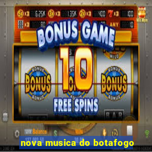 nova musica do botafogo